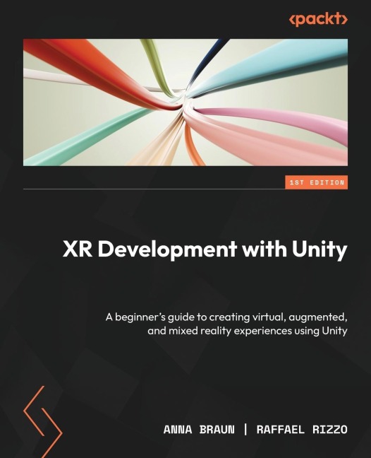 XR Development with Unity: A beginners guide to creating virtual, augmented, and mixed reality experiences using Unity
