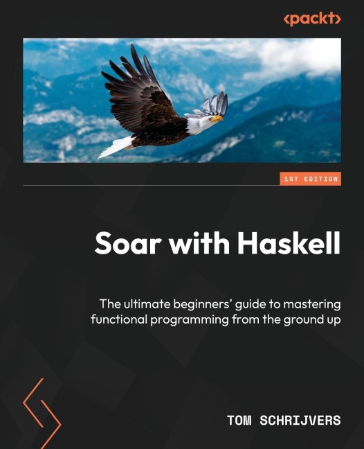 Soar with Haskell: The ultimate beginners guide to mastering functional programming from the ground up