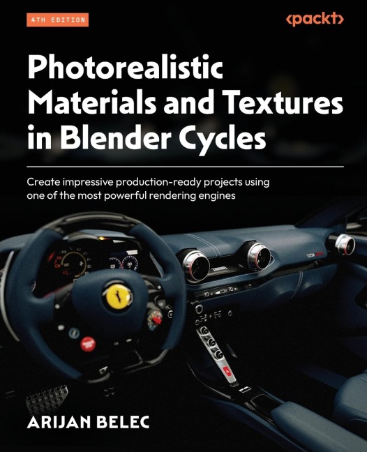 Photorealistic Materials and Textures in Blender Cycles - Fourth Edition: Create impressive production-ready projects using one of the most powerful rendering engines