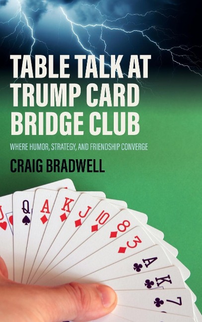 TABLE TALK AT TRUMP CARD BRIDGE CLUB: The Bridge Card Game Where Humour Strategy And Friendship Converge