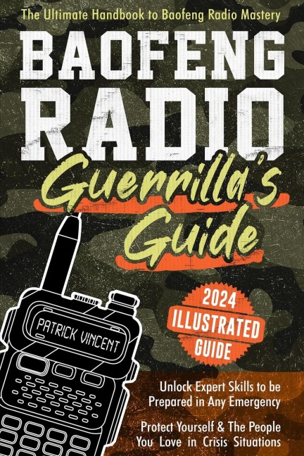 Baofeng Radio Survival Guide: The Ultimate Guerrillas Handbook to Baofeng Radio Mastery to Safeguard Yourself and The People You Love in Crisis Situations | Gain Proficiency to Thrive in Any Emergency