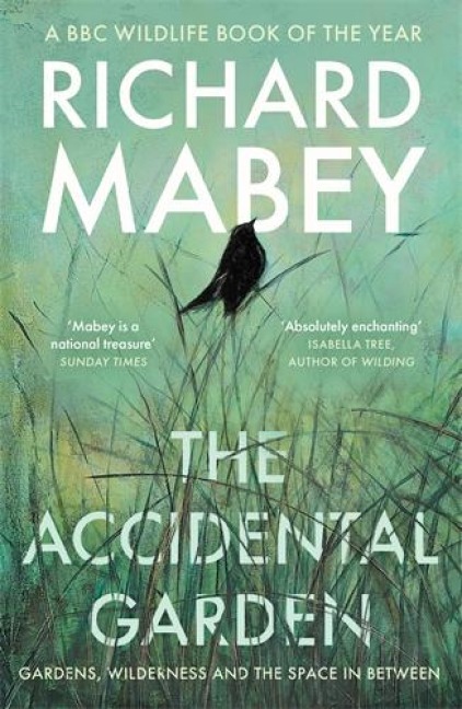 The Accidental Garden: Gardens, Wilderness and the Space In Between: SHORTLISTED FOR THE WAINWRIGHT PRIZE