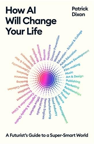 How AI Will Change Your Life: A Futurists Guide to a Super-Smart World