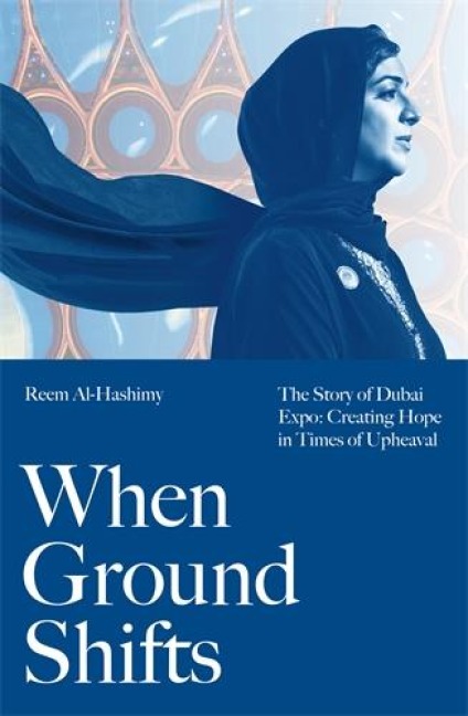 When Ground Shifts: The Story of Dubai Expo: Creating Hope in Times of Upheaval