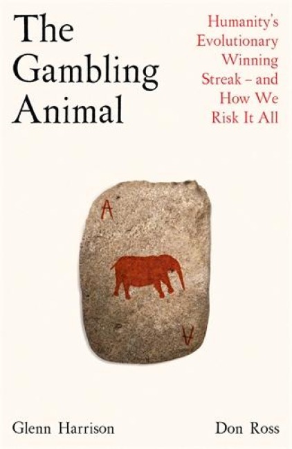 The Gambling Animal: Humanitys Evolutionary Winning Streak - and How We Risk It All