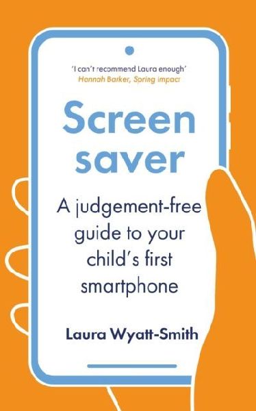 Screensaver: A Judgement-Free Guide to Your Childs First Smartphone
