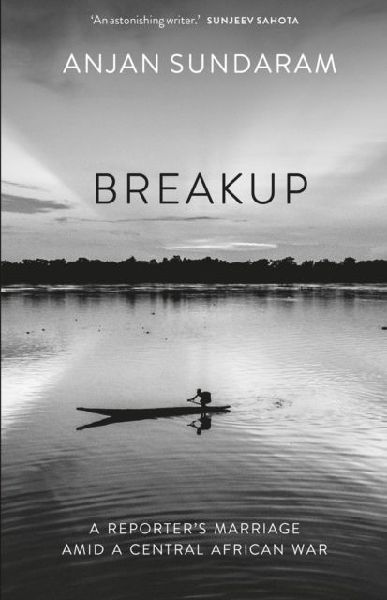 Breakup: A Reporters Marriage amid a Central African War