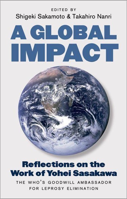 A Global Impact: Reflections on the Work of Yohei Sasakawa, the Who's Goodwill Ambassador for Leprosy Elimination