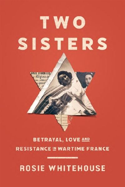 Two Sisters: Betrayal, Love and Resistance in Wartime France