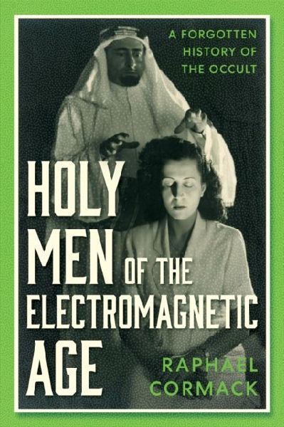Holy Men of the Electromagnetic Age: A Forgotten History of the Occult