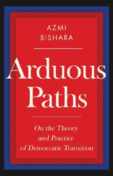 Arduous Paths: On the Theory and Practice of Democratic Transition
