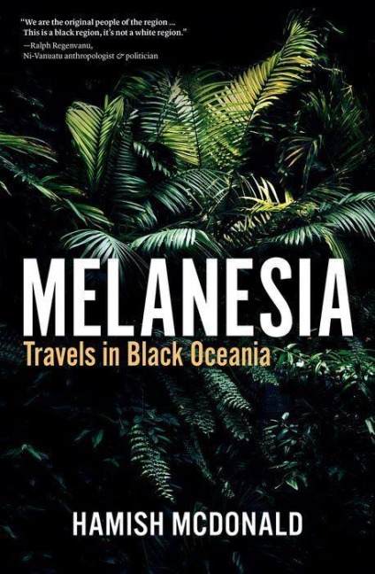 Melanesia: Travels in Black Oceania