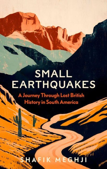 Small Earthquakes: A Journey Through Lost British History in South America