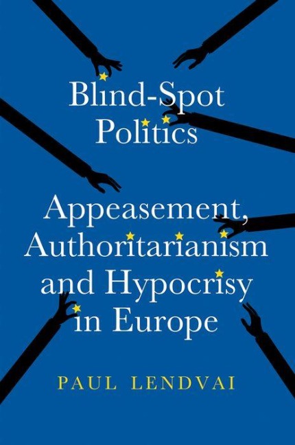 Blind-Spot Politics: Appeasement, Authoritarianism and Hypocrisy in Europe