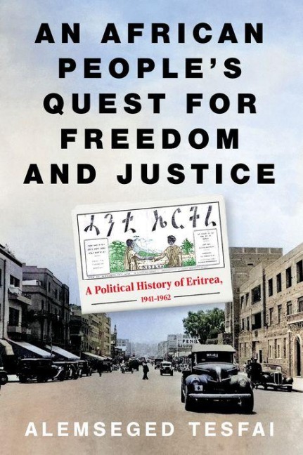 An African Peoples Quest for Freedom and Justice: A Political History of Eritrea, 1941-1962