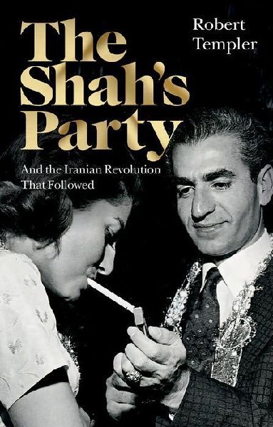 The Shahs Party: And the Iranian Revolution That Followed