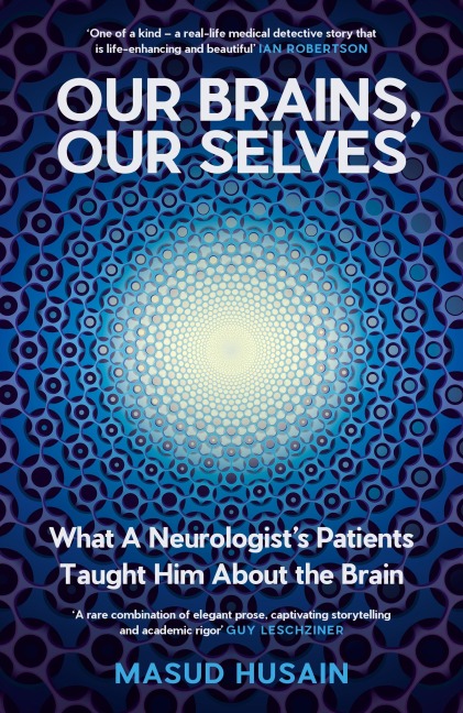 Our Brains, Our Selves: What a Neurologists Patients Taught Him About the Brain