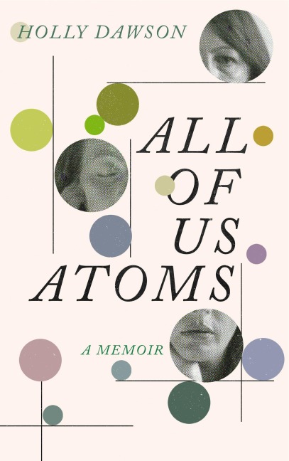 All of Us Atoms: A Memoir