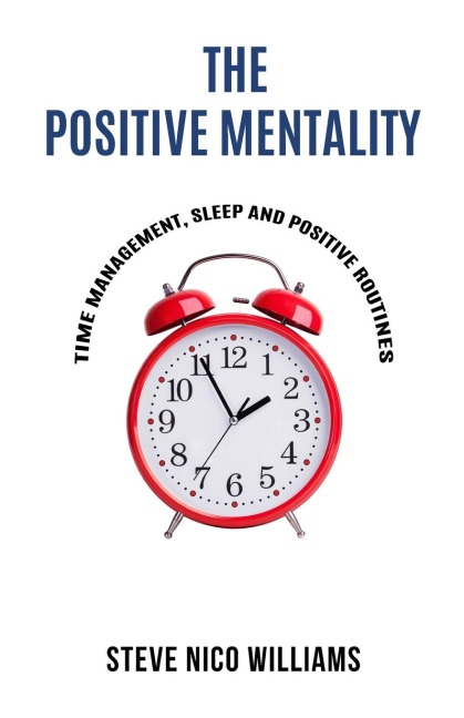 The Positive Mentality: Time Management, Sleep and Positive Routines