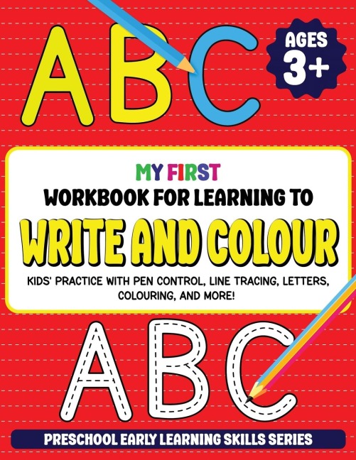 My First Workbook for Learning to Write and Colour: Kids Practice with Pen Control, Line Tracing, Letters, Colouring, and More! (Preschool Early Learning Skills Series)