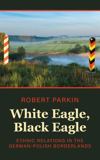 White Eagle, Black Eagle: Ethnic Relations in the German-Polish Borderlands