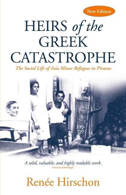 Heirs of the Greek Catastrophe: The Social Life of Asia Minor Refugees in Piraeus