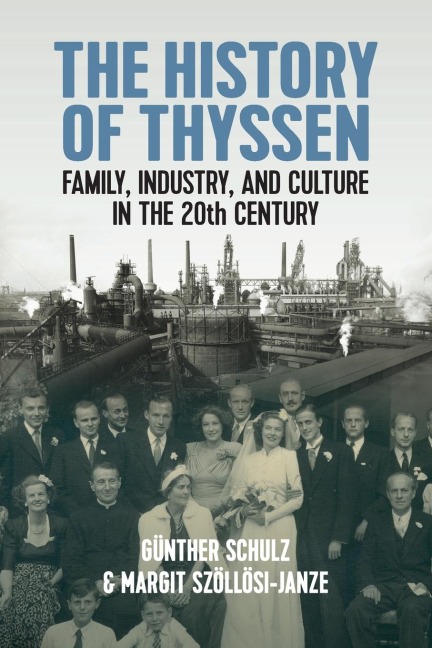 The History of Thyssen: Family, Industry and Culture in the 20th Century