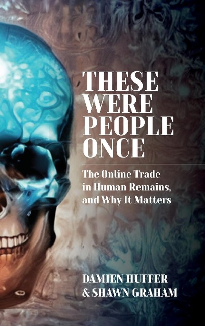 These Were People Once: The Online Trade in Human Remains and Why It Matters