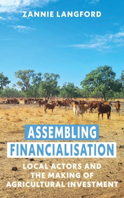 Assembling Financialisation: Local Actors and the Making of Agricultural Investment