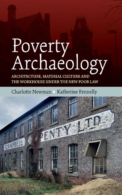 Poverty Archaeology: Architecture, Material Culture and the Workhouse under the New Poor Law