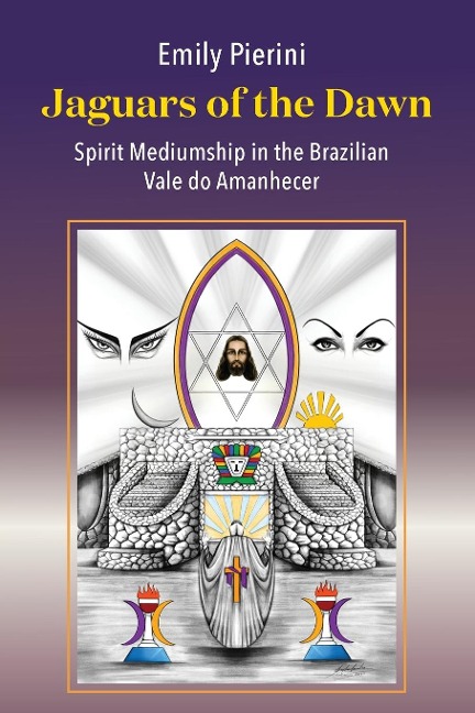 Jaguars of the Dawn: Spirit Mediumship in the Brazilian Vale do Amanhecer