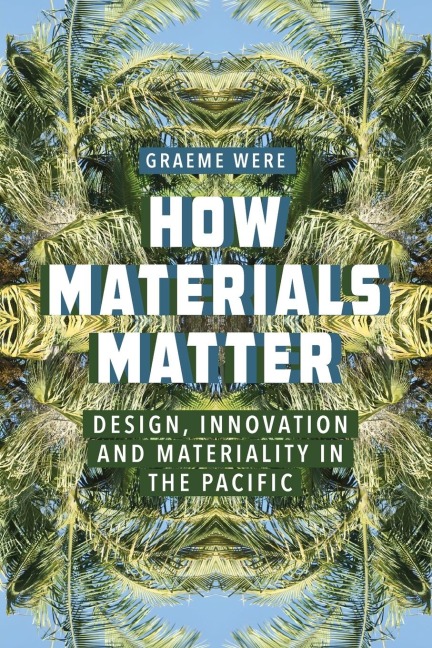 How Materials Matter: Design, Innovation and Materiality in the Pacific