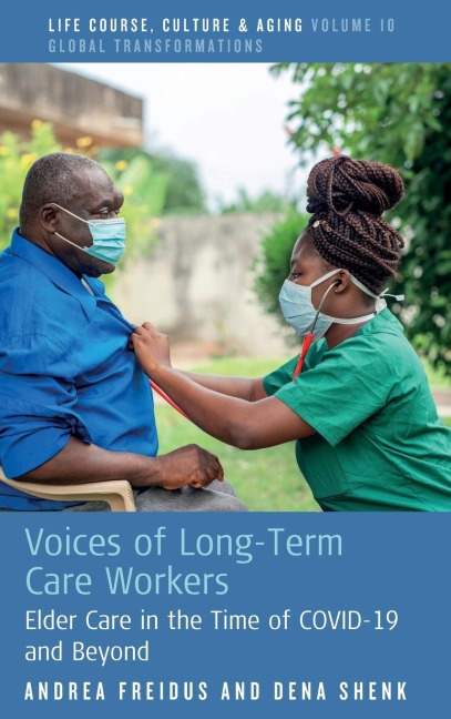 Voices of Long-Term Care Workers: Elder Care in the Time of COVID-19 and Beyond