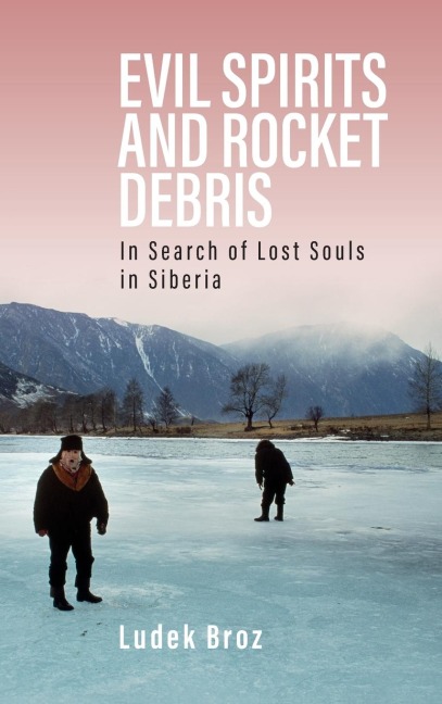 Evil Spirits and Rocket Debris: In Search of Lost Souls in Siberia
