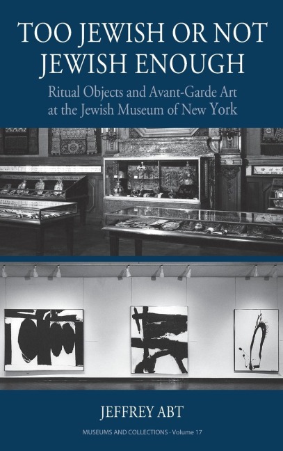 Too Jewish or Not Jewish Enough: Ritual Objects and Avant-Garde Art at the Jewish Museum of New York