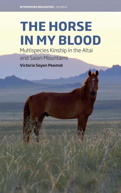 The Horse in My Blood: Multispecies Kinship in the Altai and Saian Mountains