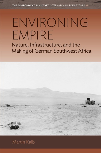 Environing Empire: Nature, Infrastructure and the Making of German Southwest Africa