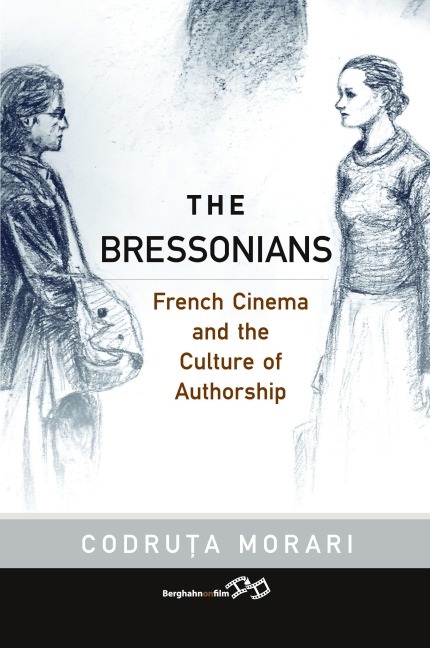 The Bressonians: French Cinema and the Culture of Authorship