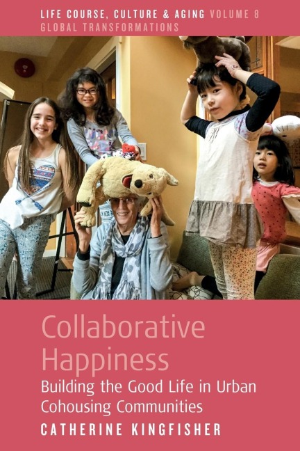Collaborative Happiness: Building the Good Life in Urban Cohousing Communities