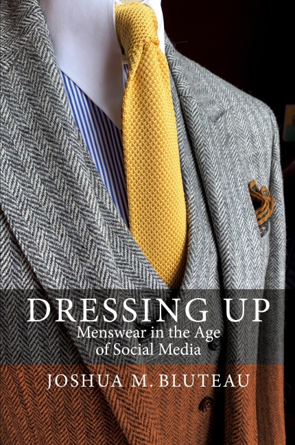 Dressing Up: Menswear in the Age of Social Media