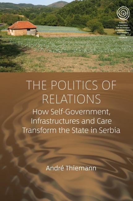 The Politics of Relations: How Self-Government, Infrastructures, and Care Transform the State in Serbia