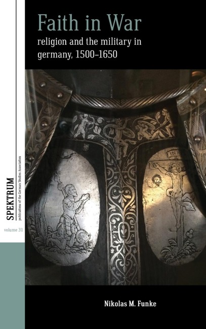 Faith in War: Religion and the Military in Germany, c.1500-1650