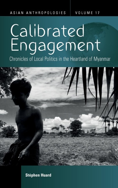 Calibrated Engagement: Chronicles of Local Politics in the Heartland of Myanmar
