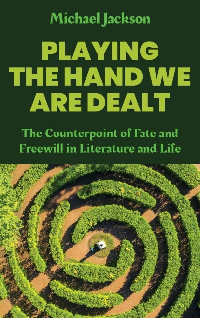 Playing the Hand We Are Dealt: The Counterpoint of Fate and Freewill in Literature and Life