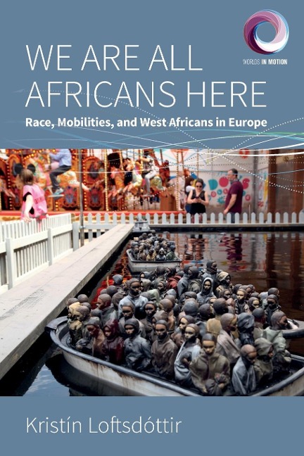 We are All Africans Here: Race, Mobilities and West Africans in Europe