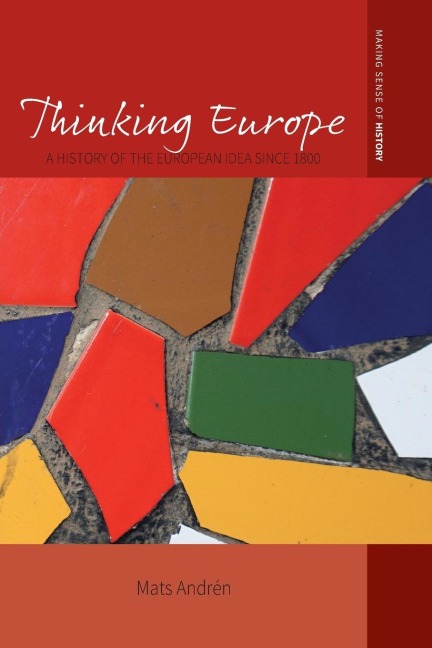 Thinking Europe: A History of the European Idea since 1800