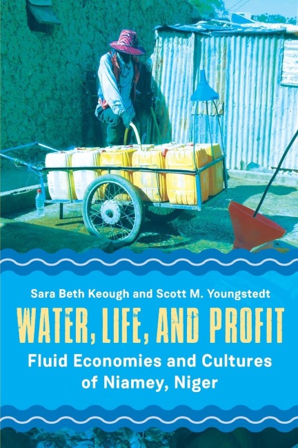 Water, Life, and Profit: Fluid Economies and Cultures of Niamey, Niger
