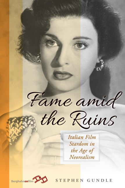 Fame Amid the Ruins: Italian Film Stardom in the Age of Neorealism