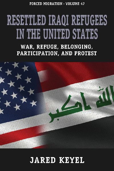 Resettled Iraqi Refugees in the United States: War, Refuge, Belonging, Participation, and Protest