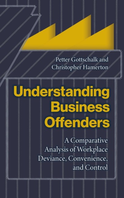 Understanding Business Offenders: A Comparative Analysis of Workplace Deviance, Convenience and Control